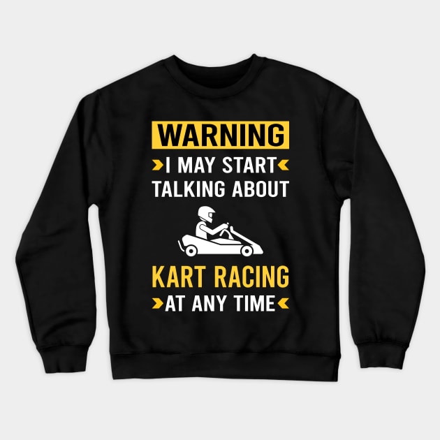 Warning Kart Racing Karting Go Kart Crewneck Sweatshirt by Good Day